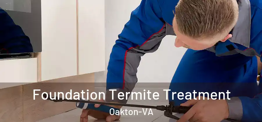 Foundation Termite Treatment Oakton-VA