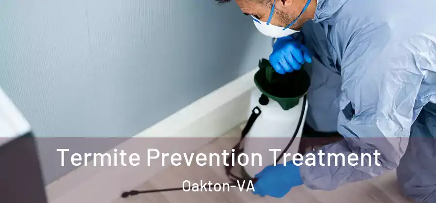 Termite Prevention Treatment Oakton-VA